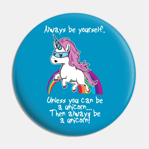 Always Be Yourself Unless you Can be A Unicorn Pin by Nowhereman78