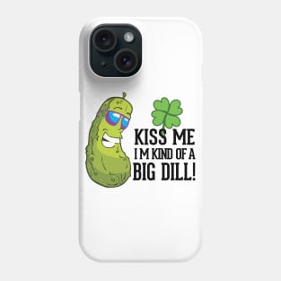 Kiss Me I’m kind of a big dill St. Patricks Day Funny Phone Case