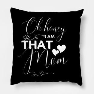 Oh Honey I Am That Mom Funny  - Mother's Day gifts Pillow