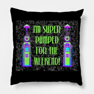I'm Super Pumped for the Weekend Pillow