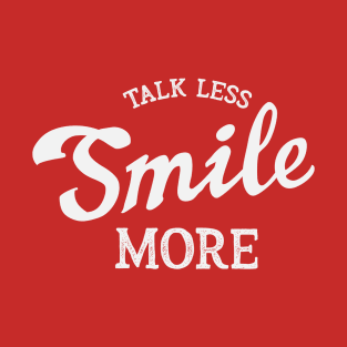 Talk Less Smile More T-Shirt