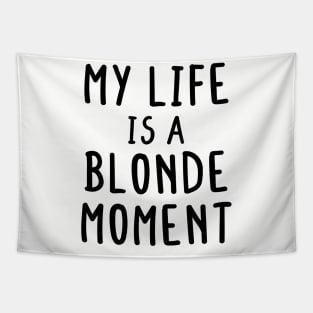 My Whole Life Is A Blonde Moment Tapestry