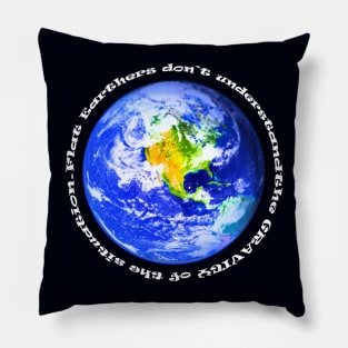 Flat Earth Gravity - white print Pillow