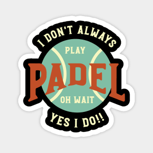 I Don't Always Play Padel Magnet