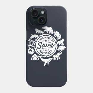 I Was Made to Save Animals Phone Case