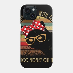 Stay Home With Cats It's Too Peopley Out There Phone Case