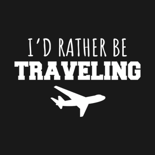 I'd rather be traveling T-Shirt