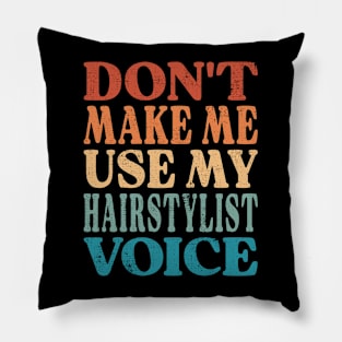 Don't Make Me Use My Hairstylist Voice Pillow