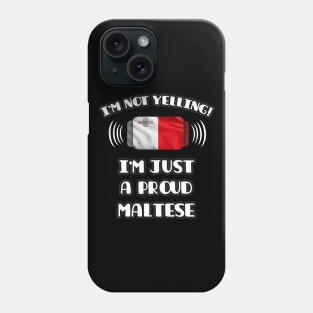 I'm Not Yelling I'm A Proud Maltese - Gift for Maltese With Roots From Malta Phone Case