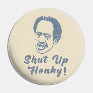 Shut Up Honky - Blue Vintage Color Pin