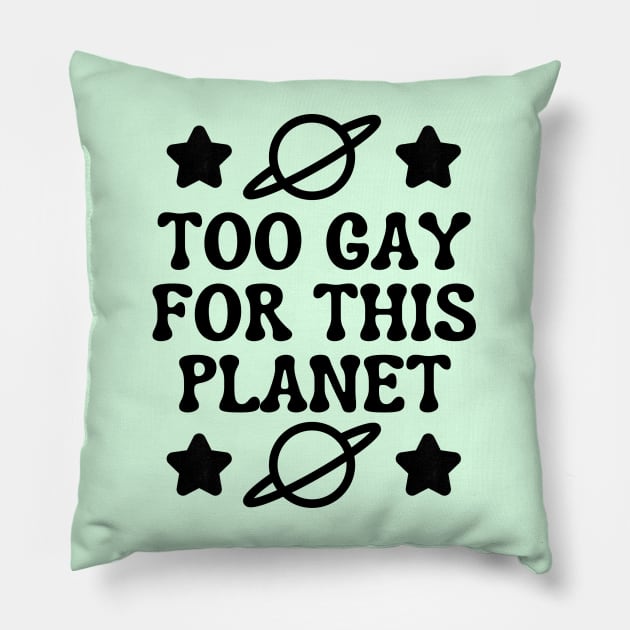 Too Gay For This Planet Pillow by AlienClownThings