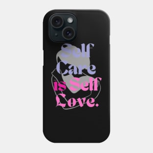 Self Care Is Self Love Phone Case