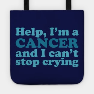 Help, I'm a Cancer and I Can't Stop Crying Tote