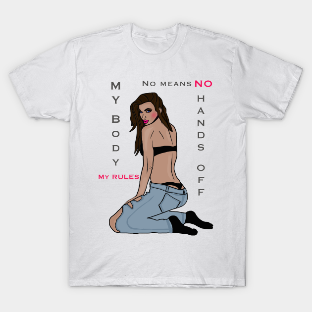 My Body My Rules - No Means No - Hands Off - Anti Rape - T ...