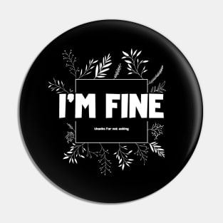 I'm fine, thanks for not asking Pin