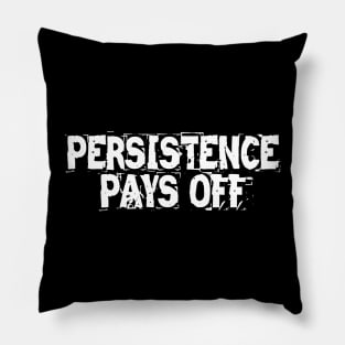 Persistence Pays Off Pillow