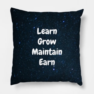 Learn Grow Maintain Earn Pillow