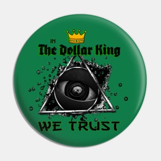 In the Dollar King We Trust Pin