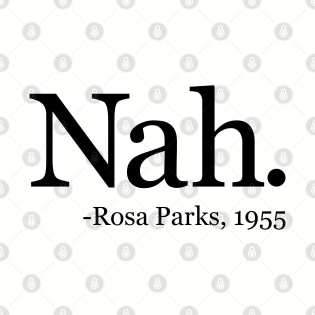 Nah Rosa Parks 1955 - Black History Month Quote by yoveon