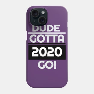 Dude Gotta Go 2020,Make Dude Gotta Go T-Shirt Phone Case