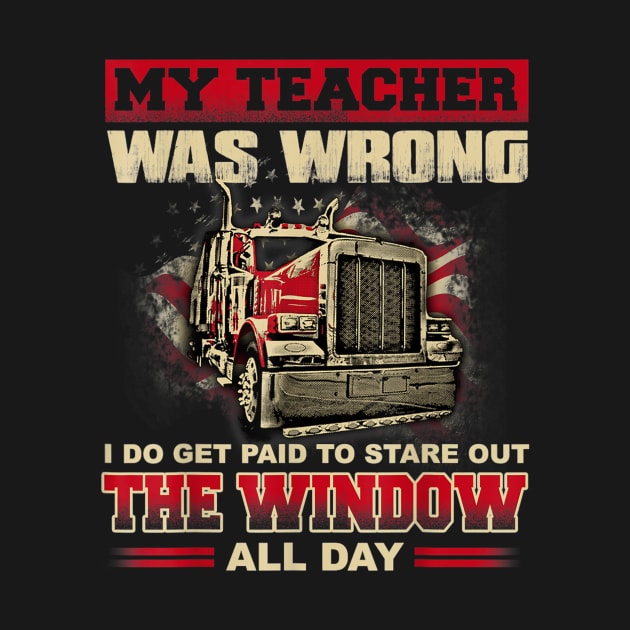 My Teacher Was Wrong Funny Truck Drivers Gift by Kamarn Latin