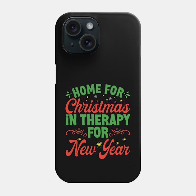 Home For Christmas In Therapy For New Year - Christmas Humor and New Year Sayings Phone Case by Vishal Sannyashi