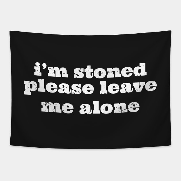Im Stoned Please Leave Me Alone Tapestry by GShow