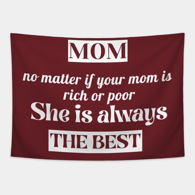 No Matter If Your Mom Is Rich Or Poor ,She is always the BEST Tapestry by TheChefOf
