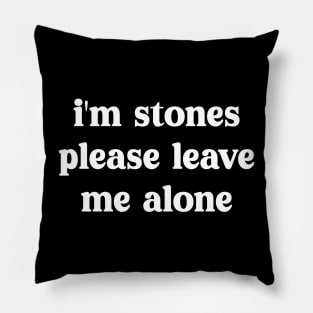 i'm stones please leave me alone Pillow