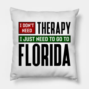 I don't need therapy, I just need to go to Florida Pillow