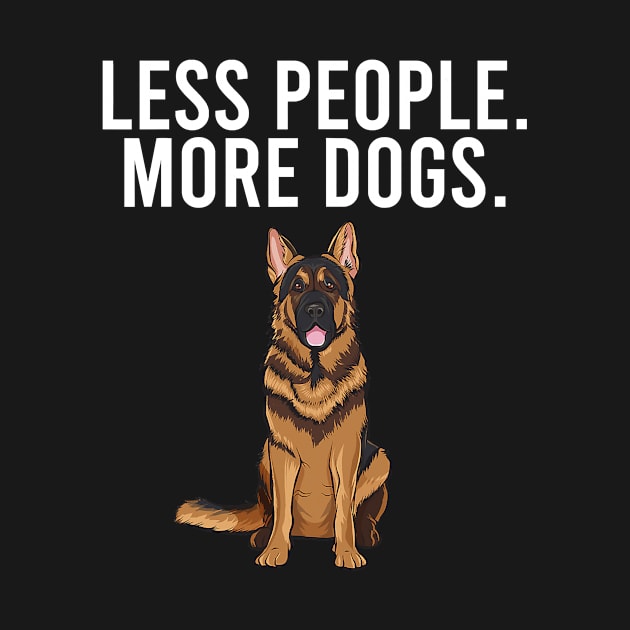 Less People More Dogs German Shepherd by EmilyCharlotty