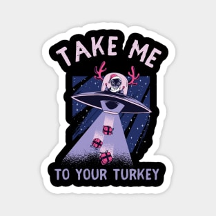 Take me to your Turkey Magnet