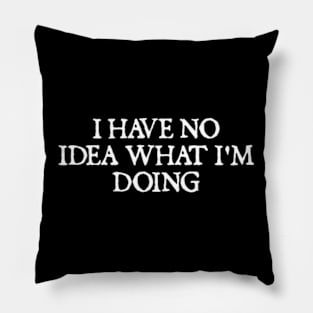 I Have No Idea What I'm Doing Pillow