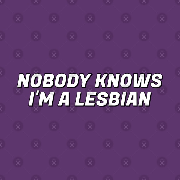 Nobody knows I'm a lesbian by InspireMe