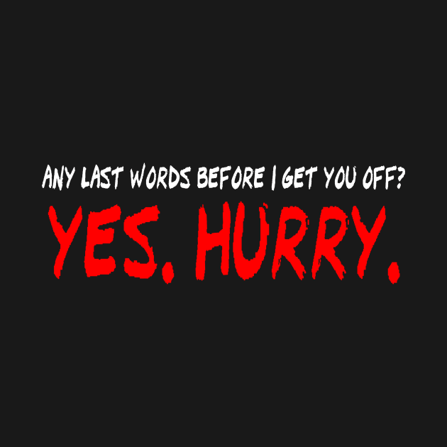 Any last Words Before I Get You Off Yes Hurry by AceofDash