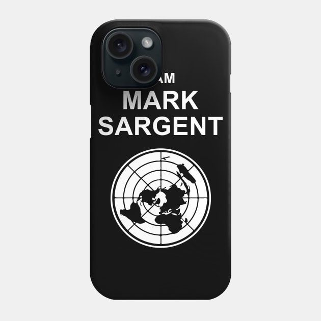 I Am Mark Sargent Flat Earther Phone Case by Nova5