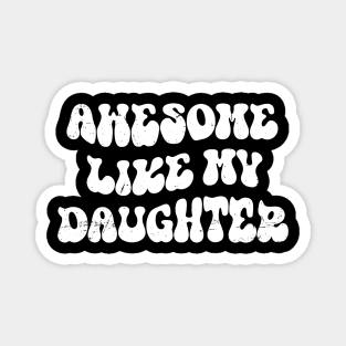 Awesome Like My Daughter , Funny Father's Day Magnet