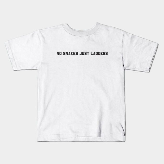 No Snakes Just Ladders No Snakes Just Ladders Kids T Shirt