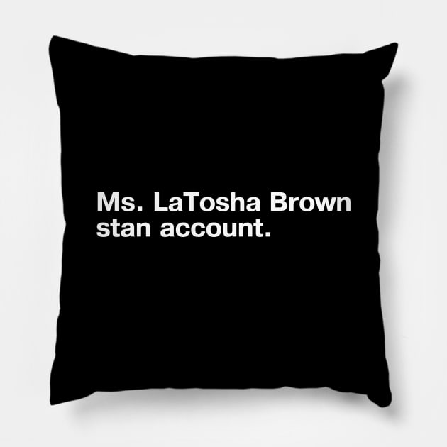 Ms. LaTosha Brown stan account. Pillow by TheBestWords