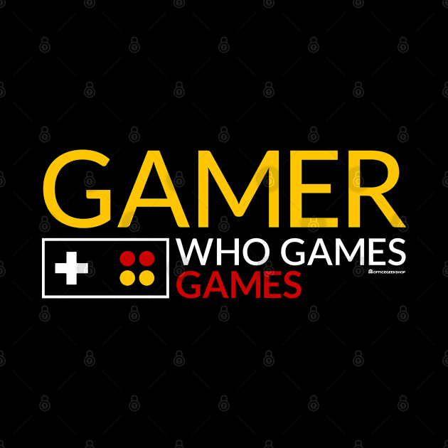 GAMER WHO GAMES GAMES by officegeekshop