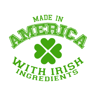 Made In America With Irish Ingredients T-Shirt