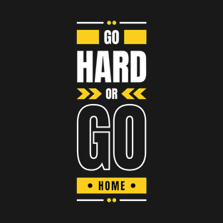 Go hard or go home T-Shirt