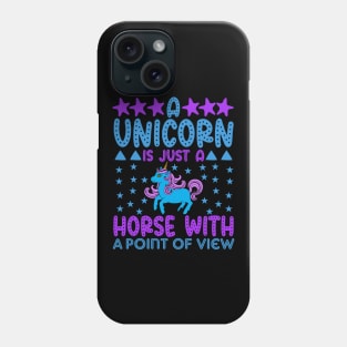 A Unicorn Is Just A Horse With A Point Of View - Unicorns Phone Case