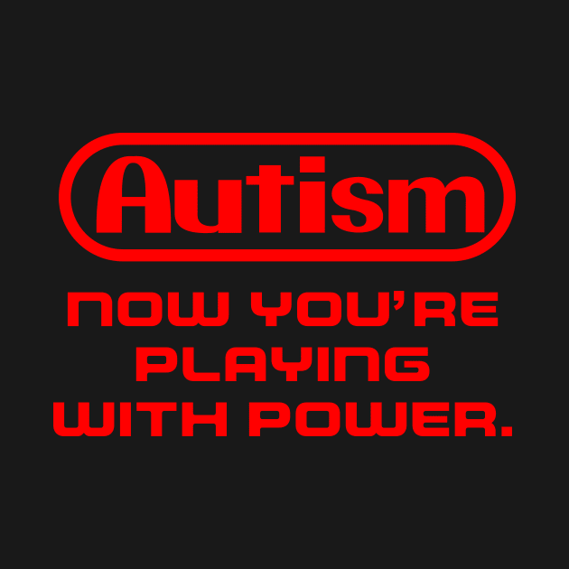 Autism Now you're playing with power! by steviezee