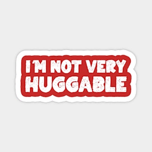 I'm Not Very Huggable Magnet