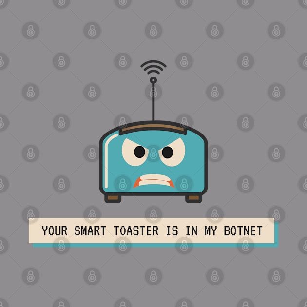 Your Smart Toaster Is in My Botnet | Geeky Hacker Shirt by GeekFlex