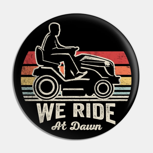 We Ride At Dawn Funny Gardening Gardener Lawn Mower Lawn Whisperer Gift For Dad Pin by SomeRays