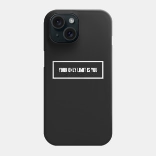 Your Only Limit Is You Phone Case