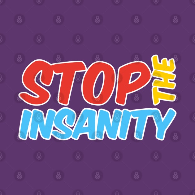 Stop the Insanity by David Hurd Designs