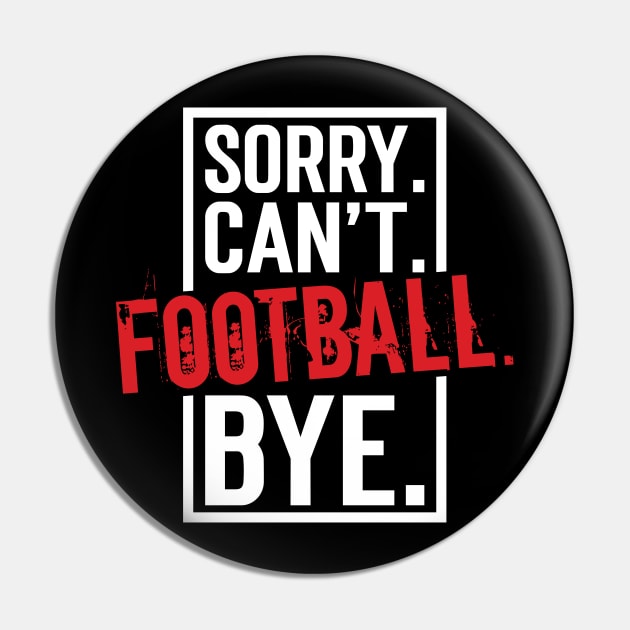 Sorry. Can't. Football. Bye. v9 Pin by Emma